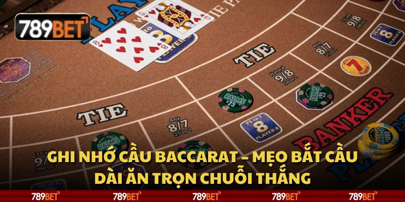 Ghi nhớ cầu baccarat – Mẹo bắt cầu dài ăn trọn chuỗi thắng