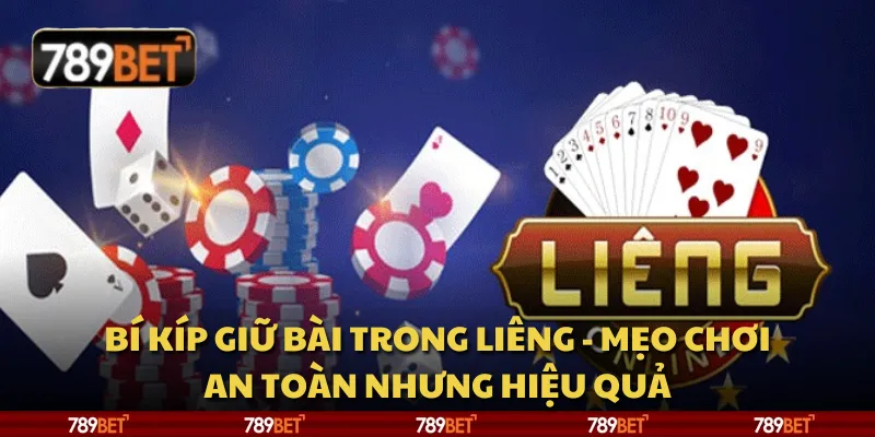 Bí kíp giữ bài trong Liêng - Mẹo chơi an toàn nhưng hiệu quả