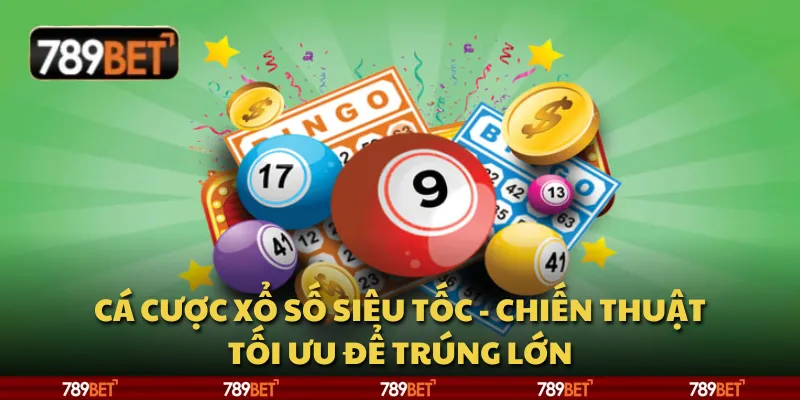 Cá cược xổ số siêu tốc - Chiến thuật tối ưu để trúng lớn