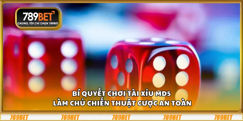 Bí quyết chơi tài xỉu MD5 – Làm chủ chiến thuật cược an toàn 9 Bí quyết chơi tài xỉu MD5 – Làm chủ chiến thuật cược an toàn