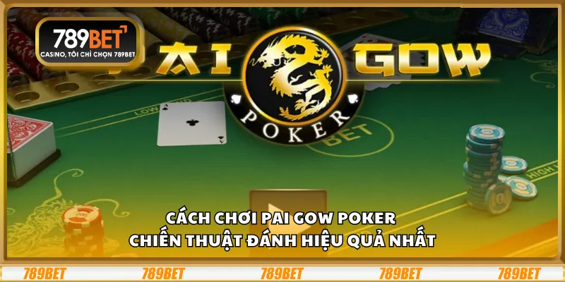 Cách chơi Pai Gow Poker - Chiến thuật đánh hiệu quả nhất