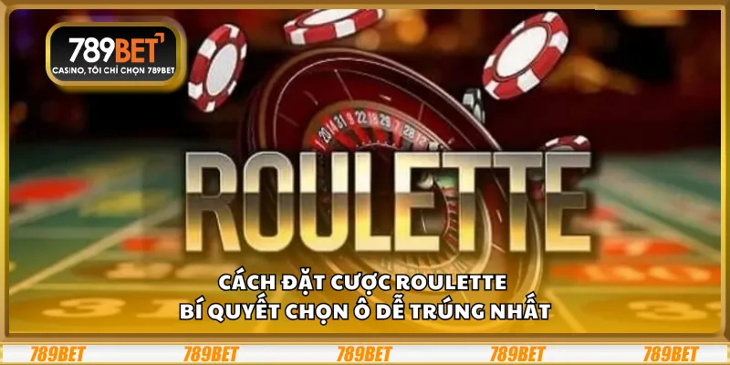 Cách đặt cược Roulette – Bí quyết chọn ô dễ trúng nhất 7 Cách đặt cược Roulette – Bí quyết chọn ô dễ trúng nhất