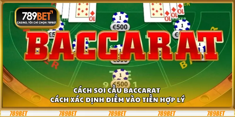 Cách soi cầu Baccarat – Cách xác định điểm vào tiền hợp lý 6 Cách soi cầu Baccarat – Cách xác định điểm vào tiền hợp lý