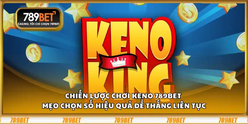 Chiến lược chơi Keno 789Bet - Mẹo chọn số hiệu quả để thắng liên tục 8 Chiến lược chơi Keno 789Bet - Mẹo chọn số hiệu quả để thắng liên tục