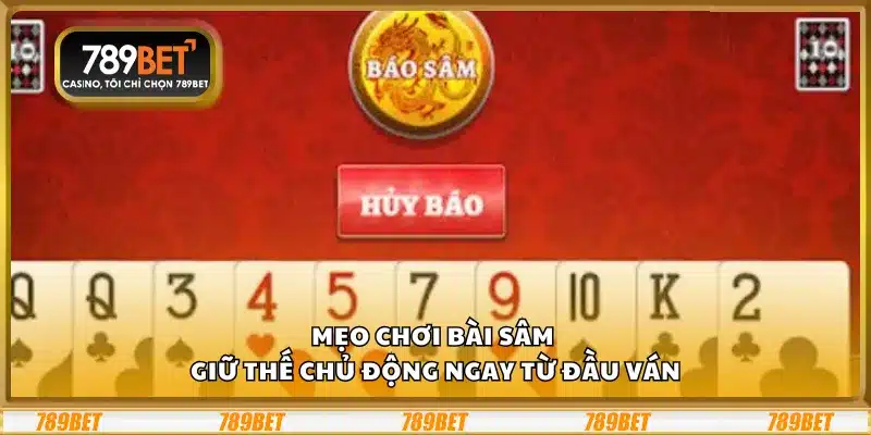Mẹo chơi Bài Sâm – Giữ thế chủ động ngay từ đầu ván 9 Mẹo chơi Bài Sâm – Giữ thế chủ động ngay từ đầu ván