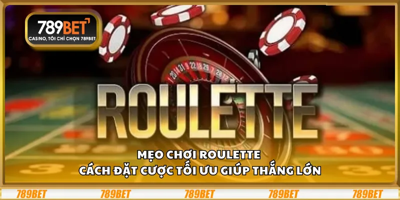 Mẹo chơi Roulette - Cách đặt cược tối ưu giúp thắng lớn 10 Mẹo chơi Roulette - Cách đặt cược tối ưu giúp thắng lớn