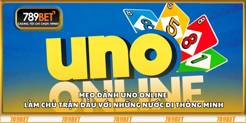 Mẹo đánh UNO Online – Làm chủ trận đấu với những nước đi thông minh 5 Mẹo đánh UNO Online – Làm chủ trận đấu với những nước đi thông minh