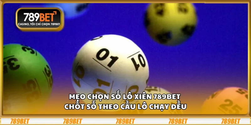Mẹo chọn số lô xiên 789Bet - Chốt số theo cầu lô chạy đều 9 Mẹo chọn số lô xiên 789Bet - Chốt số theo cầu lô chạy đều