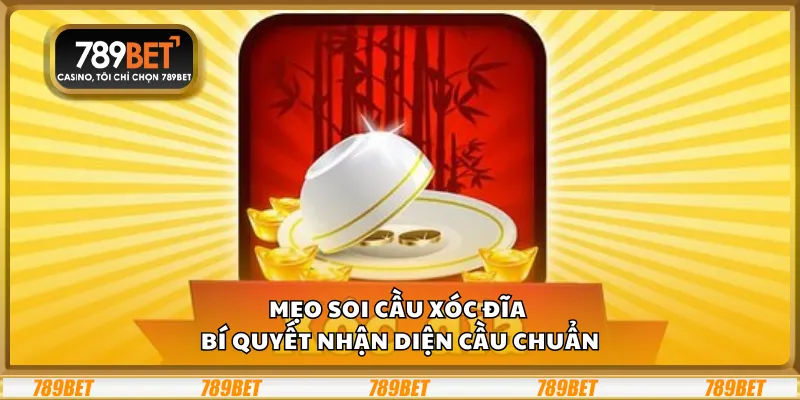 Mẹo soi cầu Xóc Đĩa – Bí quyết nhận diện cầu chuẩn