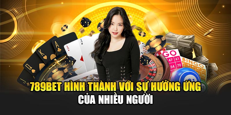789BET hình thành với sự hưởng ứng của nhiều người