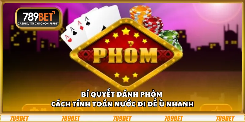 Bí quyết đánh Phỏm – Cách tính toán nước đi để ù nhanh 1 Bí quyết đánh Phỏm – Cách tính toán nước đi để ù nhanh