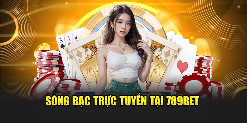 Sòng bạc trực tuyến tại 789BET